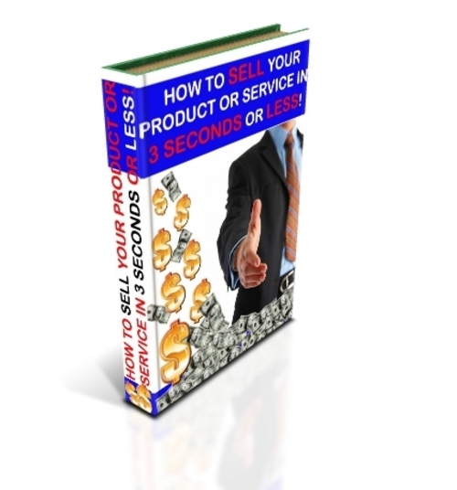 Product picture How to Sell your Product or Services in 3 Seconds or Less!