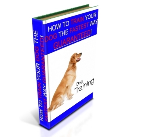 Product picture HOW TO TRAIN YOUR DOG THE FASTEST WAY GUARANTEED!!